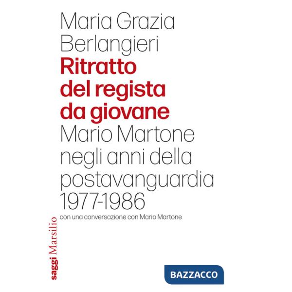 Ritratto del regista da giovane. Mario Martone negli anni della postavanguardia 1977-1986