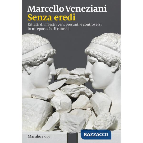 Senza eredi. Ritratti di maestri veri, presunti e controversi in un'epoca che li cancella