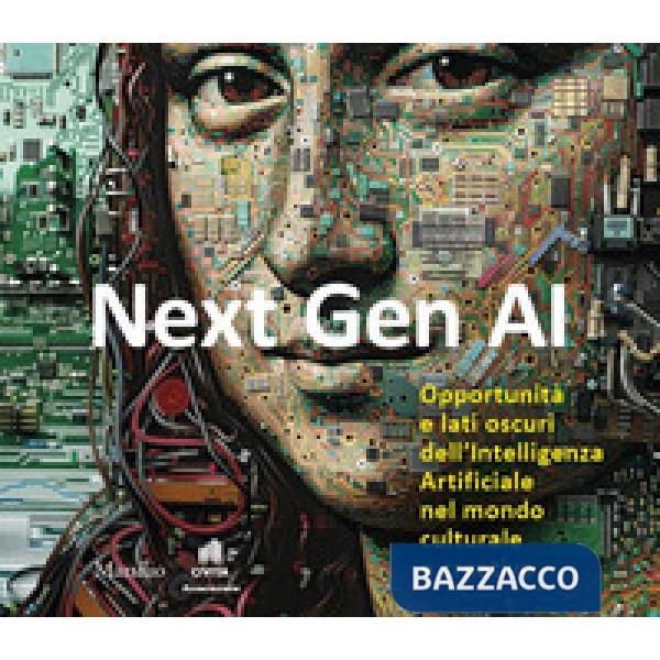 Next Gen AI. Opportunità e lati oscuri dell'intelligenza artificiale nel mondo culturale e creativo