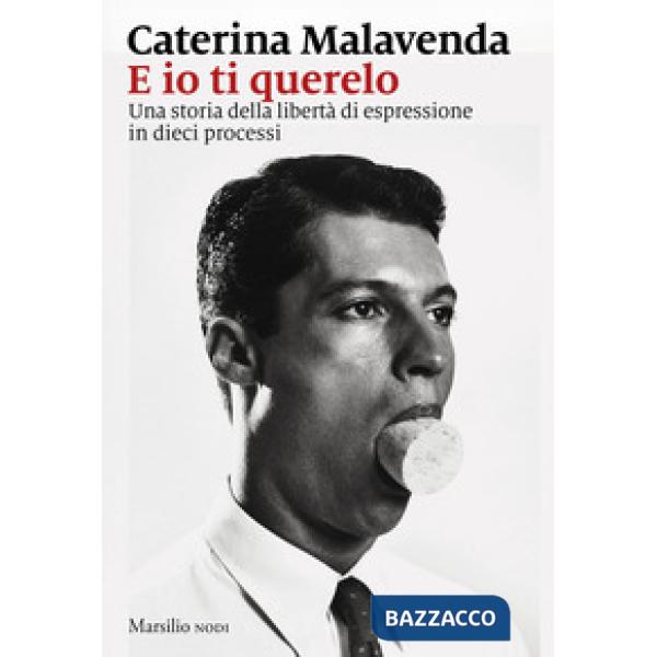 E io ti querelo. Una storia della libertà di espressione in dieci processi