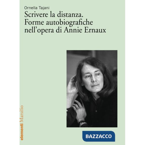 Scrivere la distanza. Forme autobiografiche nell'opera di Annie Ernaux