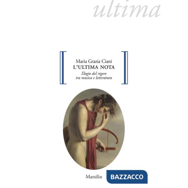 Ultima nota. Elogio del rigore tra musica e letteratura (L')