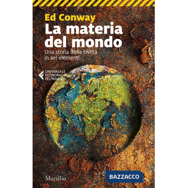 Materia del mondo. Una storia della civiltà in sei elementi (La)