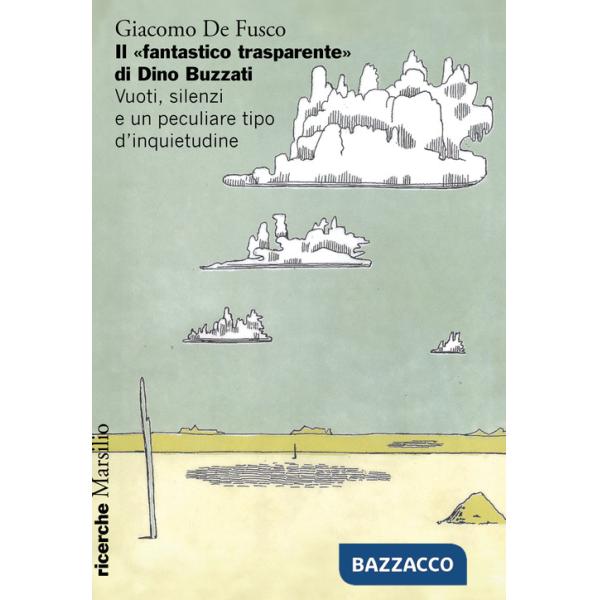 «fantastico trasparente» di Dino Buzzati. Vuoti, silenzi e un peculiare tipo d'inquietudine (Il)