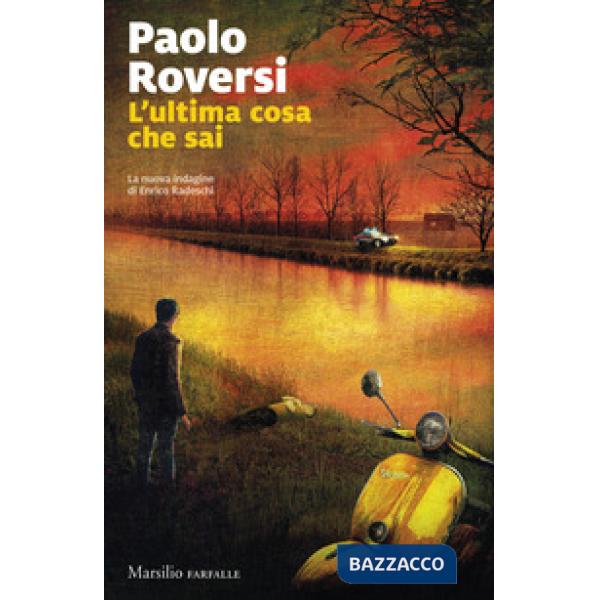 Ultima cosa che sai. La nuova indagine di Enrico Radeschi (L')