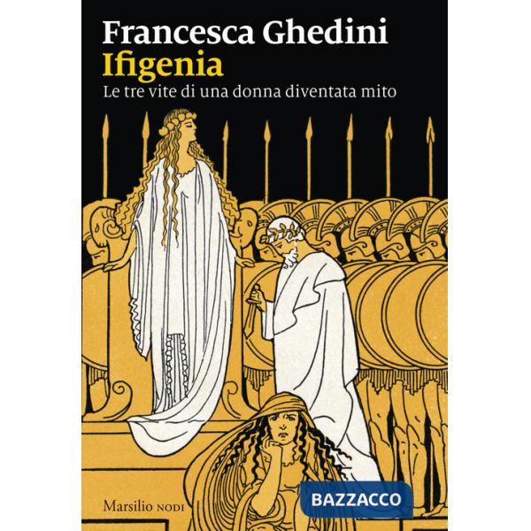 Ifigenia. Le tre vite di una donna diventata mito