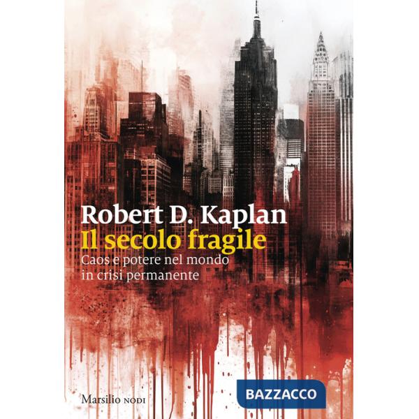 Secolo fragile. Caos e potere nel mondo in crisi permanente (Il)