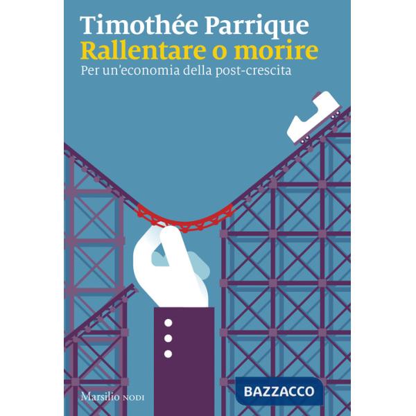 Rallentare o morire. Per un'economia della post-crescita