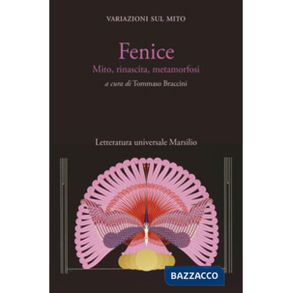 Fenice. Mito, rinascita, metamorfosi. Variazioni sul mito