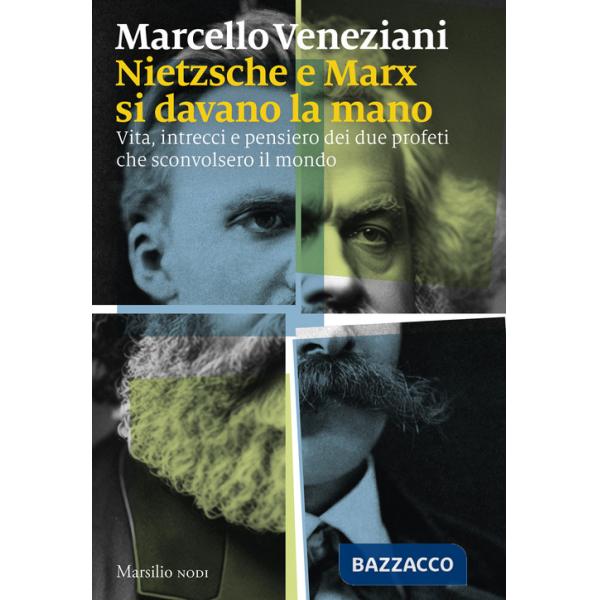 Nietzsche e Marx si davano la mano. Vita, intrecci e pensiero dei due profeti che sconvolsero il mondo