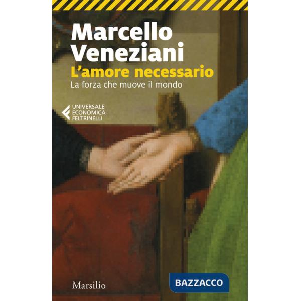 Amore necessario. La forza che muove il mondo (L')