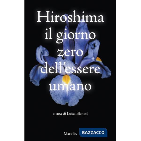 Hiroshima. Il giorno zero dell'essere umano