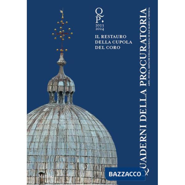 Quaderni della procuratoria. Arte, storia, restauri della basilica di San Marco a Venezia (2023-2024). Vol. 17