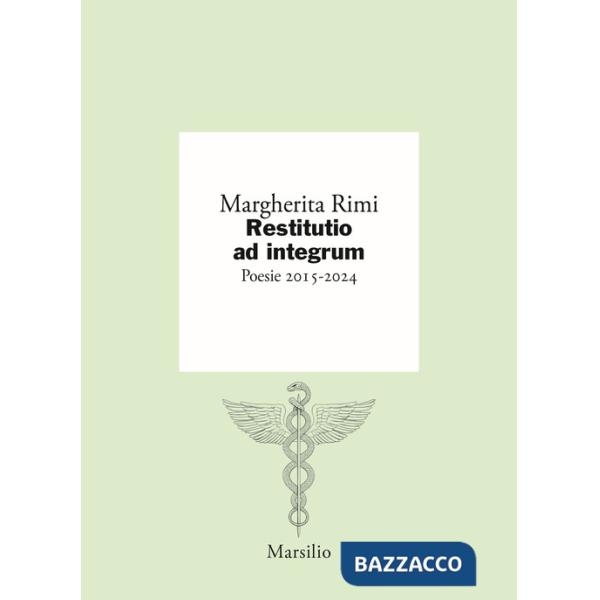 Restitutio ad integrum. Poesie 2015-2024