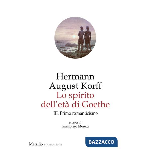 Spirito dell'età di Goethe (Lo). Vol. 3: Primo romanticismo