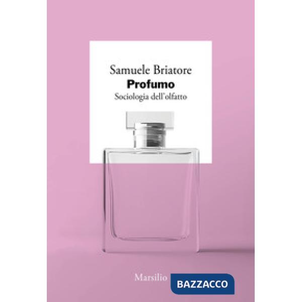 Profumo. Sociologia dell'olfatto