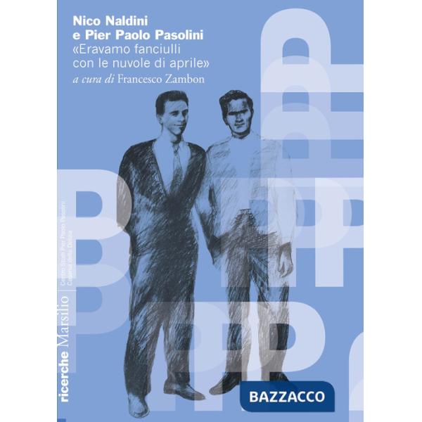 Nico Naldini e Pier Paolo Pasolini. «Eravamo fanciulli con le nuvole di aprile»