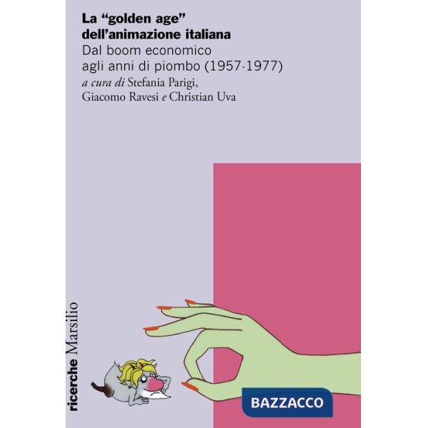 «golden age» dell'animazione italiana. Dal boom economico agli anni di piombo (1957-1977) (La)