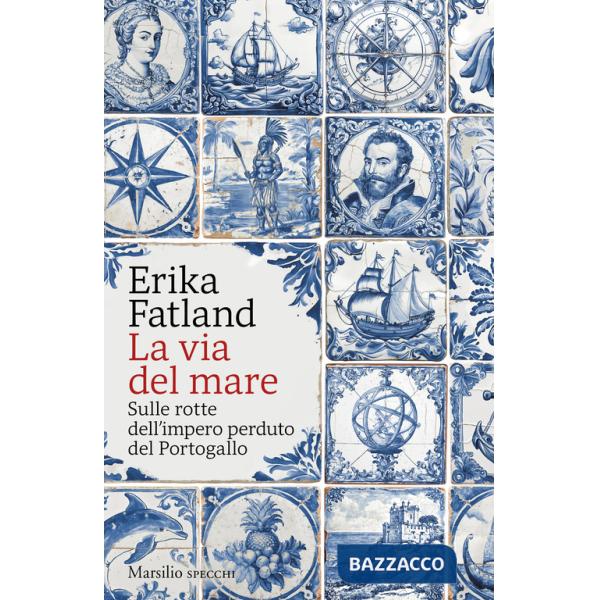 Via del mare. Sulle rotte dell'impero perduto del Portogallo (La)