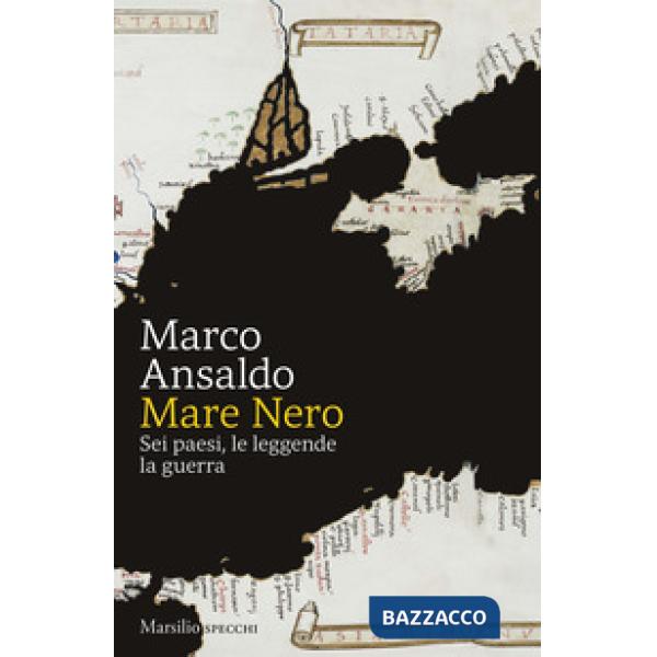 Mare Nero. Sei paesi, le leggende, la guerra