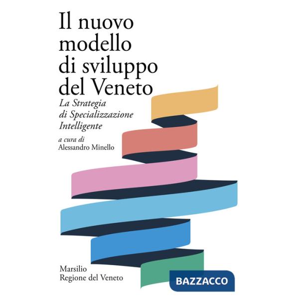 Nuovo modello di sviluppo del Veneto. La Strategia di Specializzazione Intelligente (Il)