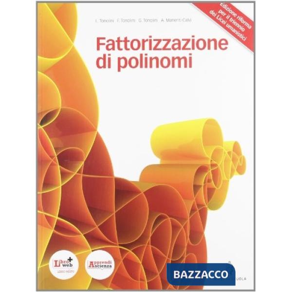 BASI CONCETTUALI DELLA MATEMATICA FATTORIZZAZIONE DI POLINOMI