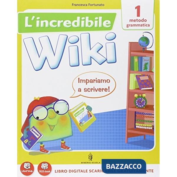 INCREDIBILE WIKI 1 LETTURE + SUSSIDIARIO STO/GEO/SCIE + MAT + QUADERNO