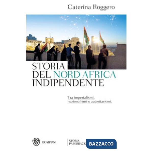 Storia del Nord Africa indipendente. Tra imperialismi, nazionalismi e autoritarismi