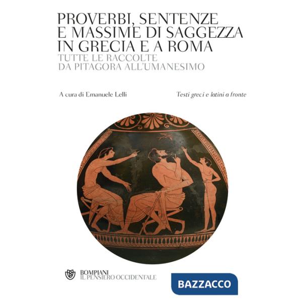Proverbi, sentenze e massime di saggezza in Grecia e a Roma. Tutte le raccolte da Pitagora all'Umanesimo. Con testi greci e lati