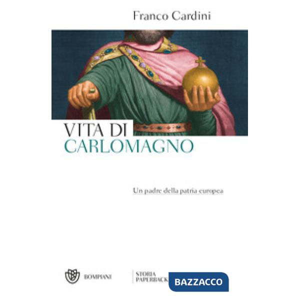 Vita di Carlomagno. Un padre della patria europea