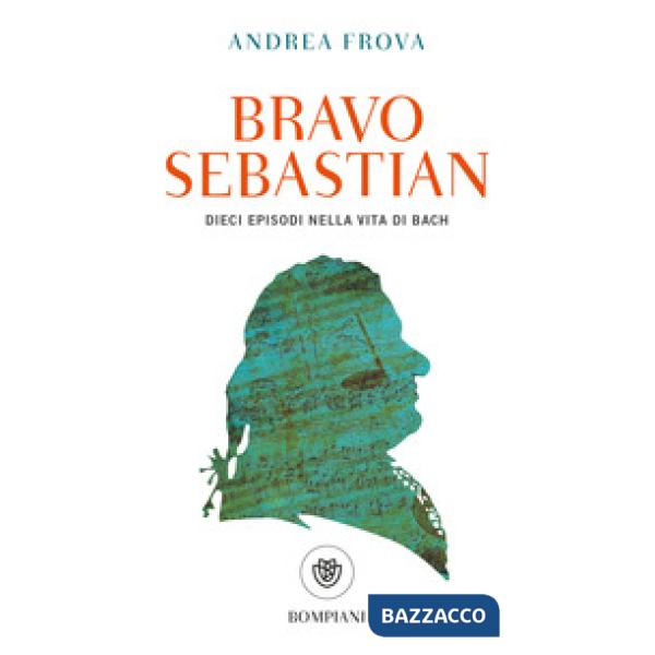 Bravo, Sebastian. Dieci episodi nella vita di Bach