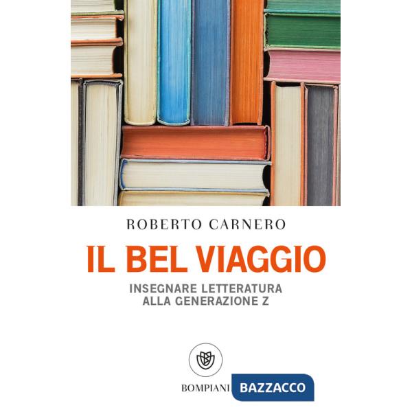 Bel viaggio. Insegnare letteratura alla generazione Z (Il)