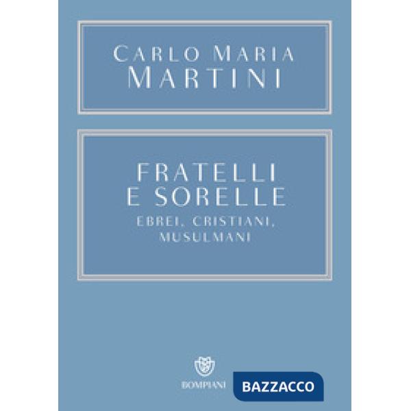 Fratelli e sorelle. Ebrei, cristiani, musulmani