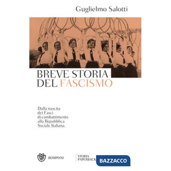 Breve storia del fascismo. Dalla nascita dei Fasci di combattimento alla Repubblica Sociale Italiana