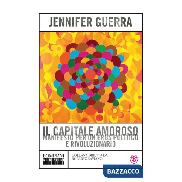 Capitale amoroso. Manifesto per un eros politico e rivoluzionario (Il)