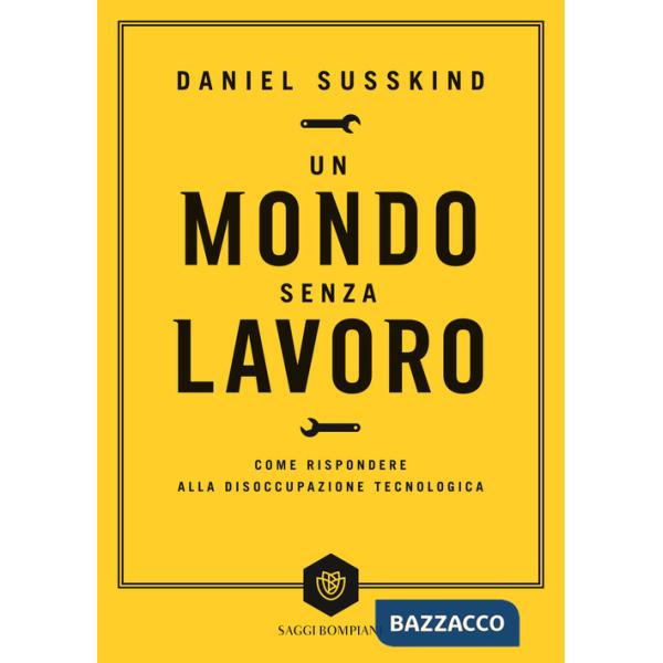 Mondo senza lavoro. Come rispondere alla disoccupazione tecnologica (Un)