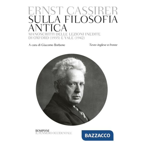 Sulla filosofia antica. Manoscritti delle lezioni inedite di Oxford (1935) e Yale (1942). Testo inglese a fronte