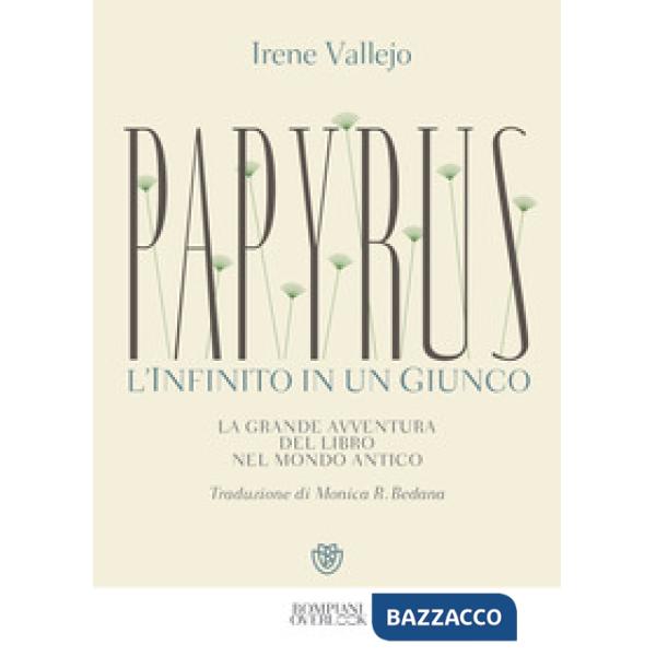 Papyrus. L'infinito in un giunco. La grande avventura del libro nel mondo antico