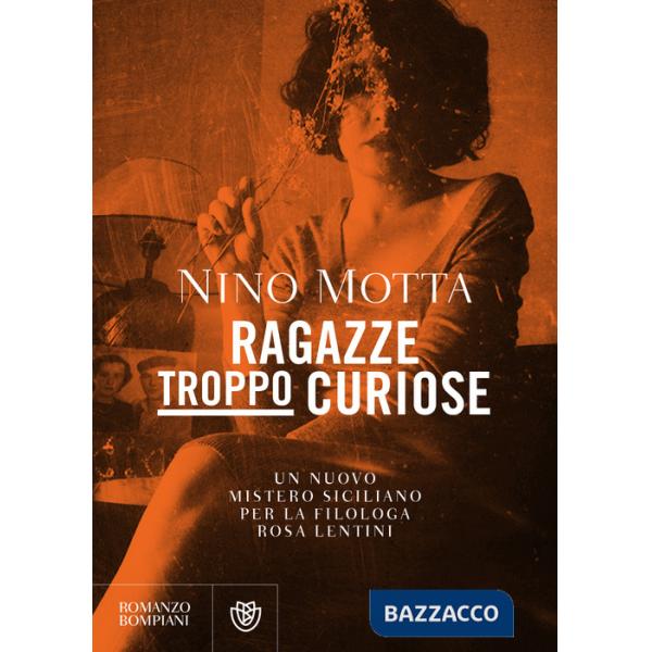 Ragazze troppo curiose. Un nuovo mistero siciliano per la filologa Rosa Lentini