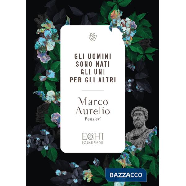 Uomini sono nati gli uni per gli altri. Pensieri (Gli)