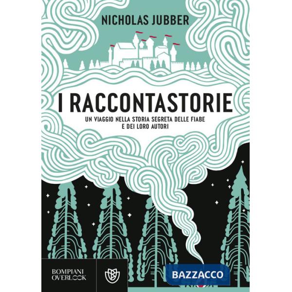 Raccontastorie. Un viaggio nella storia segreta delle fiabe e dei loro autori (I)