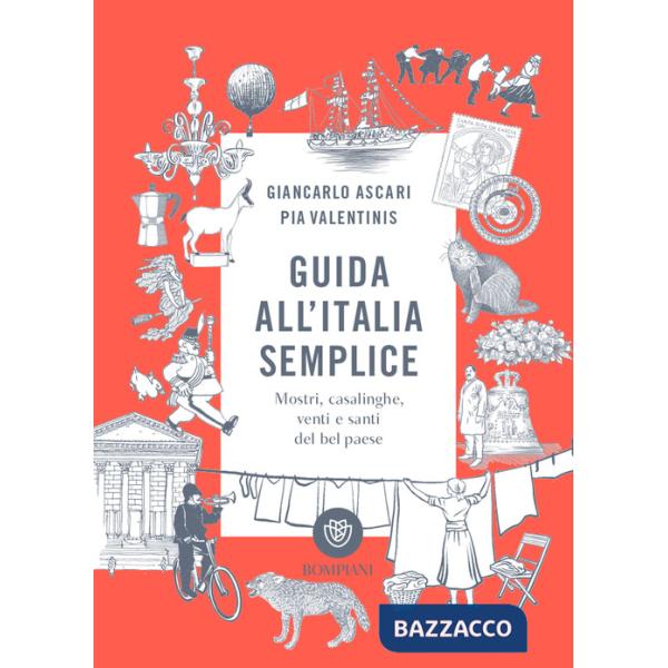 Guida all'Italia semplice. Mostri, casalinghe, venti e santi del bel paese. Ediz. a colori