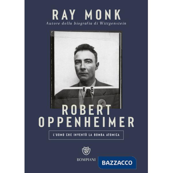 Robert Oppenheimer. L'uomo che inventò la bomba atomica