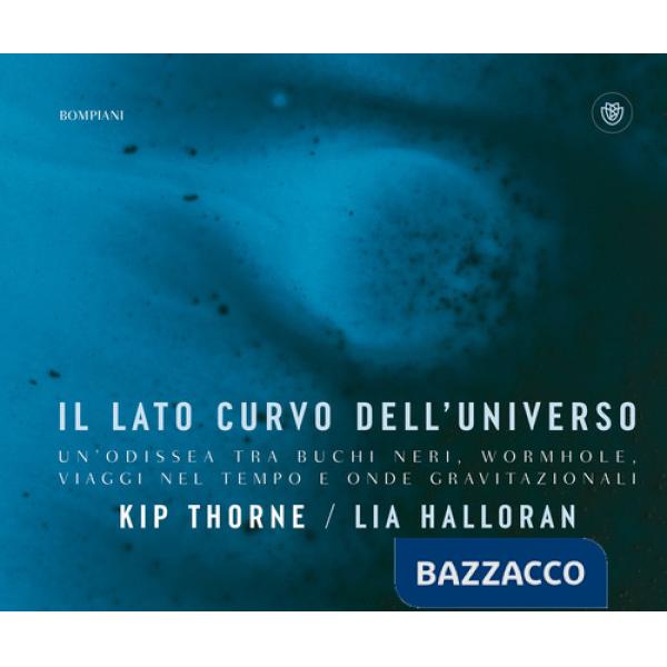 Lato curvo dell'universo. Un'odissea tra buchi neri, wormhole, viaggi nel tempo e onde gravitazionali (Il)