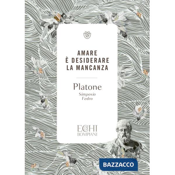 Amare è desiderare la mancanza. Simposio. Fedro