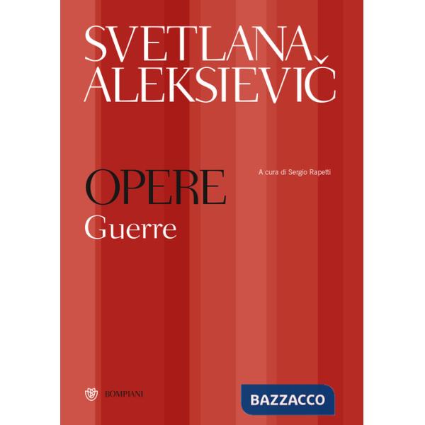 Opere. Guerre: Ragazzi di zinco-La guerra non ha un volto di donna- Gli ultimi testimoni