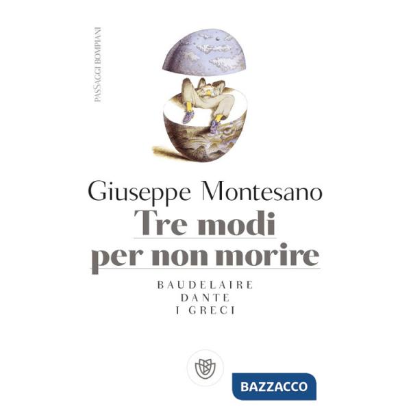 Tre modi per non morire. Baudelaire. Dante. I Greci