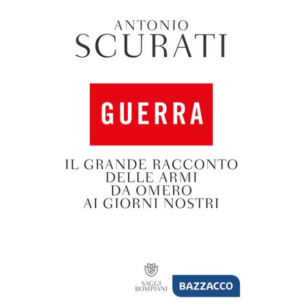 Guerra. Il grande racconto delle armi da Omero ai giorni nostri