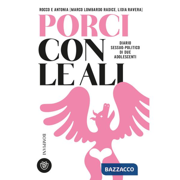Rocco e Antonia. Porci con le ali. Diario sessuo-politico di due adolescenti