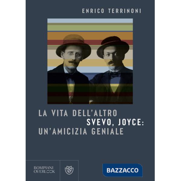 Vita dell'altro. Svevo, Joyce: un'amicizia geniale (La)